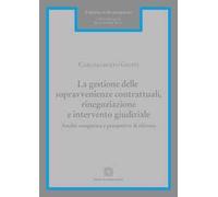 La gestione delle sopravvenienze contrattuali, rinegoziazione e intervento giudiziale. Analisi comparata e prospettive di riforma