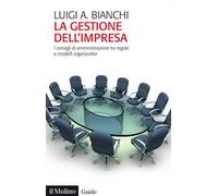 La gestione dell'impresa. I consigli d'amministrazione tra regole e modelli organizzativi