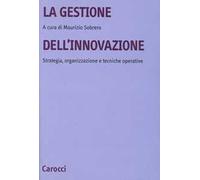 La gestione dell'innovazione. Strategia, organizzazione e tecniche operative