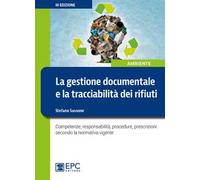 La gestione documentale e la tracciabilità dei rifiuti. Competenze, responsabilità, procedure, prescrizioni secondo la normativa vigente