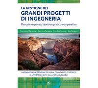La gestione grandi progetti di ingegneria. Manuale ragionato teorico e pra...
