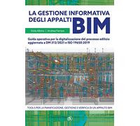 La gestione informativa degli appalti BIM. Guida operativa per la digitalizzazione del processo edilizio aggiornata a DM 312/2021 e ISO 19650:2019