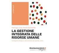 La gestione integrata delle risorse umane. Strategie di sviluppo e valoriz...