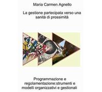 La gestione partecipata verso una sanità di prossimità. Programmazione e regolamentazione: strumenti e modelli organizzativi e gestionali