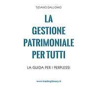 La gestione patrimoniale per tutti. La guida per i perplessi