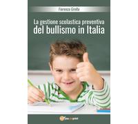 La gestione scolastica preventiva del bullismo in Italia - Fiorenza Grella, 201