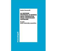 La gestione strategica d'impresa nella prospettiva dello stakeholder capitalism. Il ruolo della leadership umanistica