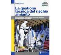 La gestione tecnica del rischio amianto. Accertamento, valutazione, controllo, bonifica, smaltimento e consulenza