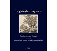 La ghianda e la quercia. Saggi per Adriano Prosperi