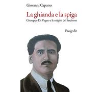 La ghianda e la spiga. Giuseppe Di Vagno e le origini del fascismo