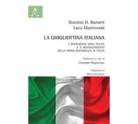 La ghigliottina italiana. L'operazione Mani Pulite e il rovesciamento della Prima Repubblica in Italia