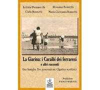«La Giarina: i Caraibi dei ferraresi» e altri racconti. Una famiglia. Tre generazioni. Quattro scrittrici