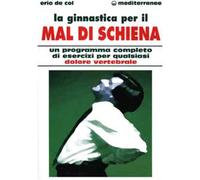 La ginnastica per il mal di schiena. Un programma completo di esercizi per qualsiasi dolore vertebrale