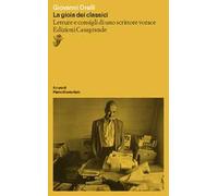 La gioia dei classici. Letture e consigli di un lettore vorace - Orelli Giovanni