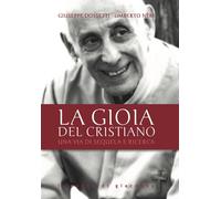La gioia del cristiano. Una via di sequela e ricerca - Dossetti Giuseppe, ...