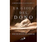 La gioia del dono. Per chi riceve gli esercizi (Vol. 1)