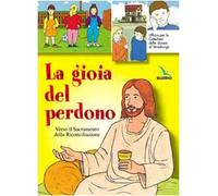 La gioia del perdono. Verso il sacramento della riconciliazione. Testo. Libro per il fanciullo