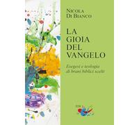 Libri Di Bianco Nicola - La Gioia Del Vangelo. Esegesi E Teologia Di Brani Bibli
