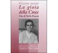 La gioia della croce. Vita di Nella Pratesi