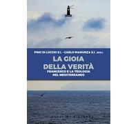 La gioia della verità. Francesco e la teologia nel Mediterraneo