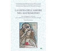 La gioia dell'amore nel matrimonio. «Linee mistagogiche e normative per la celebrazione del matrimonio nelle Chiese di Puglia. Nota pastorale»