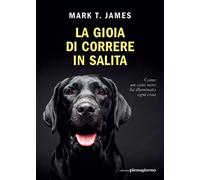 La gioia di correre in salita. Come un cane nero ha illuminato ogni cosa -...