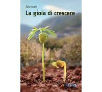 La gioia di crescere. Fatica e bellezza dell'educare