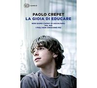 La gioia di educare: Non siamo capaci di ascoltarli-Voi, noi-I figli non crescono più