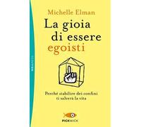 La gioia di essere egoisti. Perché stabilire dei confini ti salverà la vita