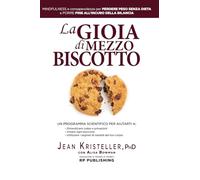 La gioia di mezzo biscotto. Mindfulness e consapevolezza per perdere peso senza dieta e porre fine all'incubo della bilancia