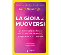 La gioia di muoversi. Come l'esercizio fisico aiuta a trovare la felicità, la speranza e il coraggio