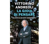 Andreoli Vittorino – La gioia di pensare – Elogio di un'arte dimenticata