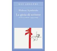 La gioia di scrivere. Tutte le poesie (1945-2009). Testo polacco a fronte