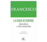 La gioia di servire. Sacerdozio e vita consacrata