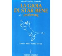 La gioia di star bene. Joyflexing. Sani e belli senza fatica