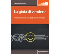 LA GIOIA DI VENDERE - BRIGUGLIO FRANCESCO - Tecniche Nuove