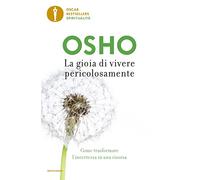 La gioia di vivere pericolosamente. Come trasformare l'incertezza in una risorsa