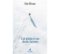 La gioia è un duro lavoro