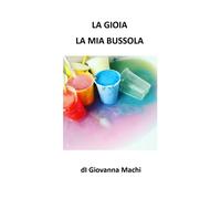 La gioia la mia bussola di Giovanna Machi, 2020, Youcanprint