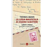 La gioia maiuscola di essere scrittori. Lettere a italiani