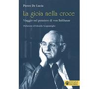 La gioia nella croce. Viaggio nel pensiero di von Balthasar
