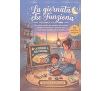 La giornata che funziona: Una guida pratica per rendere più semplici mattine, transizioni, rientri e sere con il tuo bambino di 3-4 anni