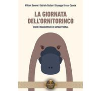 La giornata dell'ornitorinco. Storie tragicomiche di sopravvivenza