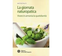 La giornata naturopatica. Vivere in armonia la quotidianità