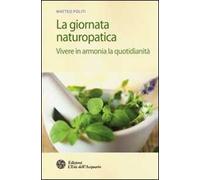 La giornata naturopatica. Vivere in armonia la quotidianità