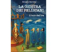 La giostra dei pellicani. Il buio dall’ira. Nuova ediz.