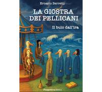 La giostra dei pellicani. Il buio dall'ira. Nuova ediz. - [Prospettiva Editrice]