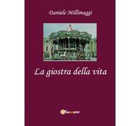 La Giostra della Vita di Daniele Millimaggi, 2020, Youcanprint