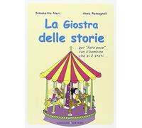 La giostra delle storie... Per «fare pace» con il bambino che si è stati.... Ediz. illustrata