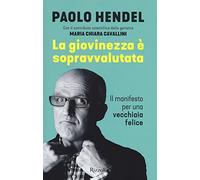 La giovinezza è sopravvalutata. Il manifesto per una vecchiaia felice